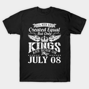 All Men Are Created Equal But Only Kings Are Born On July 08 Happy Birthday To Me You Papa Dad Son T-Shirt